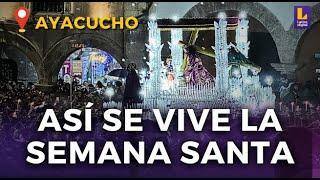 SEMANA SANTA EN AYACUCHO: Así fue la procesión desde la plaza mayor de Huamanga