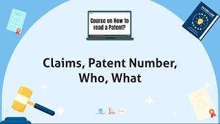 How to read a patent ? | Chapter 5 | Claims, Patent Number, Who, What