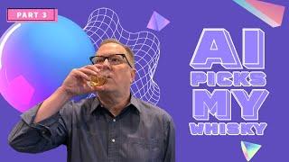 A.I. Picks My Whisky – Part 3