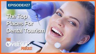 The Top 10 Destinations For Affordable, Quality Dental Tourism