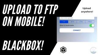 How To Upload To FTP on Mobile! - Great For Blackbox! (iPhone, iPad, Android)