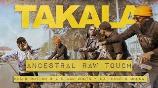 Takala (Ancestral Raw Touch) - Black Motion x Afrikan Roots x DJ Bucks x Mörda