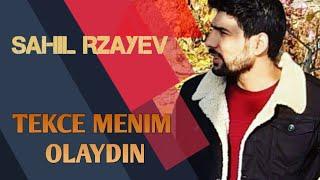 Sahil Rzayev - Tekce Menim Olaydin 2018