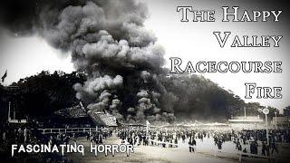 The Happy Valley Racecourse Fire | A Short Documentary | Fascinating Horror