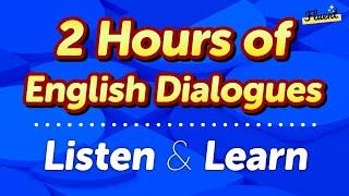 2 Hours of Fluent English Dialogues: Listen and Immerse Yourself