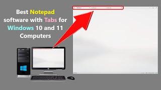 Best Notepad software with Tabs for Windows 10 and 11 Computers.