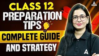 Class 12 Preparation Tips For 2025 Board Exam , Complete Guide & Strategy