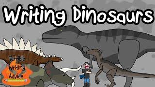 WRITING DINOSAURS - Terrible Writing Advice