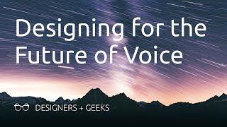 Designing for the Future of Voice (Brendon Stead @ Designers + Geeks)