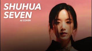 [AI COVER] Shuhua (G)I-DLE “Seven”