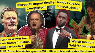 Pilavachi Report Completed, Diddy Exposed, Labour Winter Fuel Cuts and Welsh Church used for Seances