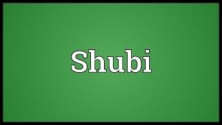 Shubi Meaning