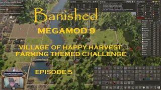 BANISHED MEGAMOD 9 - VILLAGE OF HAPPY HARVEST - FARMING THEMED CHALLENGE - EPISODE 5