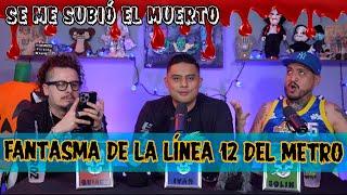 Se me subió el muerto - EP 90 Fantasma de la línea 12 del metro