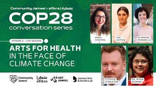 Arts for Health in the Face of Climate Change | Community Jameel x afikra COP28 Conversations | Ep2