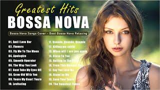 Bossa Nova Best Songs - Jazz Bossa Nova Covers Of Popular Songs - Bossa Nova Relaxing