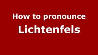 How to pronounce Lichtenfels (Germany/German) - PronounceNames.com