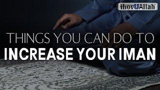 THINGS YOU CAN DO TO INCREASE YOUR IMAN