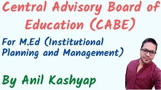 CABE (Central Advisory Body of Education) |For M.Ed (Institutional Planning and Management)| By Anil