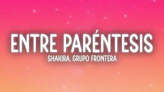 Shakira, Grupo Frontera - Entre Paréntesis (Letra/Lyrics)