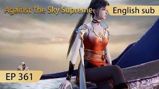 [Eng Sub] Against The Sky Supreme episode 361 highlights