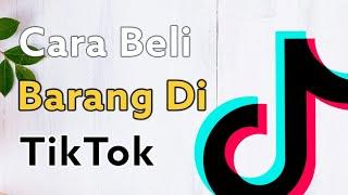 Cara Beli Barang Melalui Aplikasi TikTok-TikTok Shop