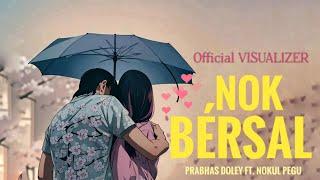 NOK BÉRSAL - Prabhas Doley ft. Nokul Pegu (Official Visualizer)
