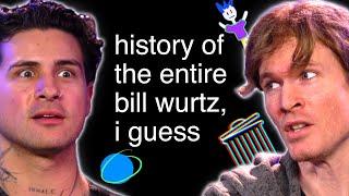 history of the entire bill wurtz, i guess