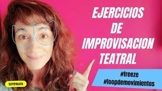 EJERCICIOS DE IMPROVISACION TEATRAL freeze y loop de movimientos | @soypaufa