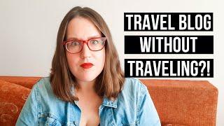 TRAVEL BLOGGING WITHOUT TRAVELING? Write a travel blog before you travel while you're stuck at home