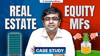 Real Estate vs Equity Mutual Funds | Case Study by Parimal Ade & Gaurav Jain