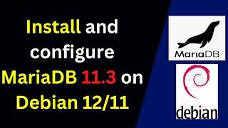 How to install and configure MariaDB 11 on Debian 12.5 | How to install MariaDB 11.3 on Debian| 2024