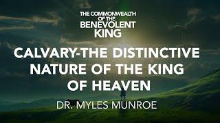 The Benevolent King | Dr. Myles Munroe | MunroeGlobal.com