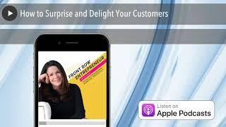 How to Surprise and Delight Your Customers