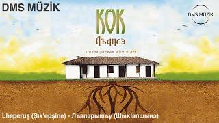 Lheperuş (Şık’epşine) - Лъэпэрышъу (ШыкӀэпшынэ) | Kök | Çerkez Şarkıları [DMS MÜZİK]
