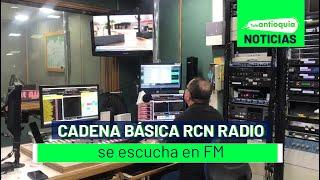 Cadena básica RCN Radio se escucha en FM - Teleantioquia Noticias
