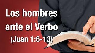 Los hombres ante el Verbo (Juan 1:6-13)