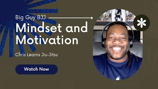 Big Guy Jiu-Jitsu Mindset and Motivation - 6 Ways to Overcome Your Mental  Obstacles