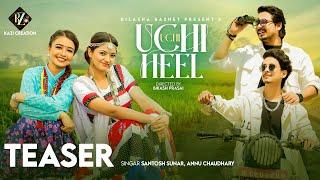 Santosh Sunar X Annu Chaudhary - Uchi Uchi Heel official Teaser ft. Rohan Khatri | Aakansha | Punam