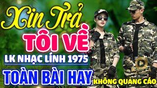 Xin Trả Tôi Về, Người Xa Về Thành Phố  Lk Nhạc Lính 1975 Bất Hủ Vượt Thời Gian, Bolero Hay Nhất