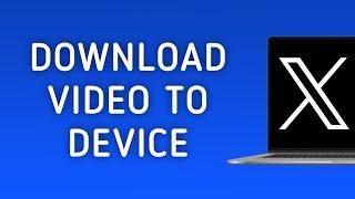 How To Download A Video to Device On X (Twitter) On PC