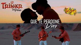 TRINAR DEL PERÚ - Que te perdone Dios - vídeo oficial 4k -Tarpuy Producciones 2024