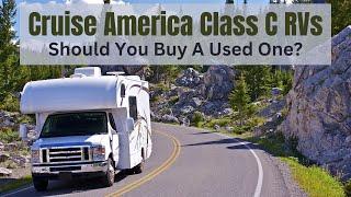 Cruise America Class C Rental RVs - Should You Buy A Used One?