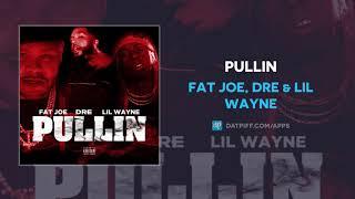 Fat Joe, Dre & Lil Wayne - Pullin (AUDIO)