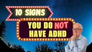 10 Signs You Do NOT Have ADHD