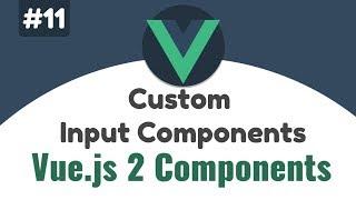 #11 - Add "v-model" directive on custom input Component | Vue 2 Components, Beginners tutorial