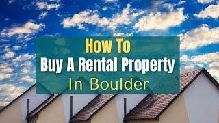 How to Invest in Real Estate in Boulder