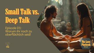 Small Talk vs. Deep Talk: Warum ihr noch zu oberflächlich seid!