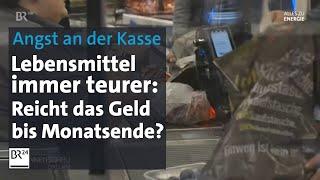 Angst an der Kasse: Preise im Supermarkt steigen – reicht das Geld bis zum Monatsende? | BR24