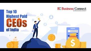 Top 10 CEOs in India | Top 10 Highest Paid CEOs of India | Business Connect Magazine